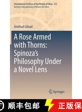 【3-4周达】A Rose Armed with Thorns: Spinoza’s Philosophy Under a Novel Lens [9783030548094]