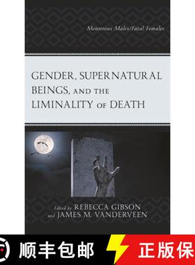 【3-4周达】Gender, Supernatural Beings, and the Liminality of Death : Monstrous Males/Fatal Females [9781793641373]