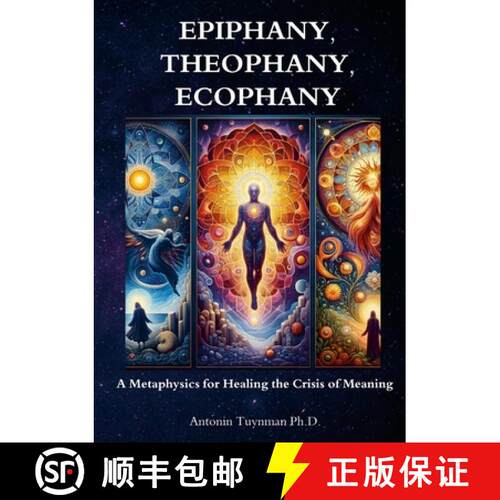 【3-4周达】Epiphany, Theophany, Ecophany: A Metaphysics for Healing the Crisis of Meaning [9781326065874]