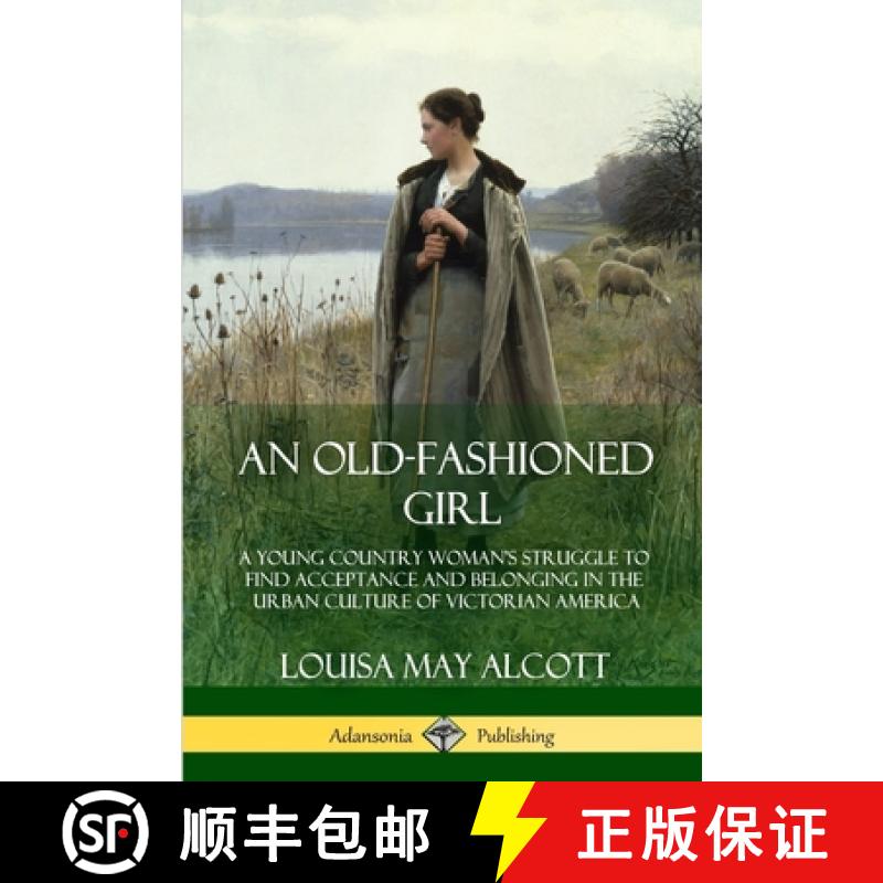 【2-3周达】An Old-Fashioned Girl: A Young Country Woman's Struggle to Find Acceptance and Belonging i... [9781387905898]