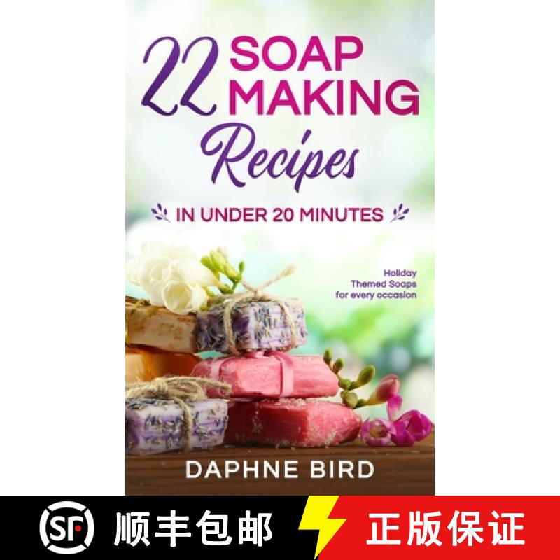 【3-4周达】22 Soap Making Recipes in Under 20 Minutes: Natural Beautiful Soaps from Home with Colorin... [9781989971000]