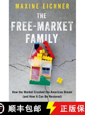 【3-4周达】The Free-Market Family: How the Market Crushed the American Dream (and How It Can Be Resto... [9780197582114]