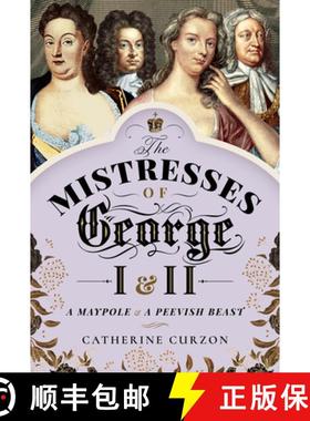 【3-4周达】The Mistresses of George I and II: A Maypole and a Peevish Beast [9781526762726]