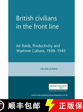 【3-4周达】British civilians in the front line : Air Raids, Productivity and Wartime Culture, 1939-1945 [9780719072901]