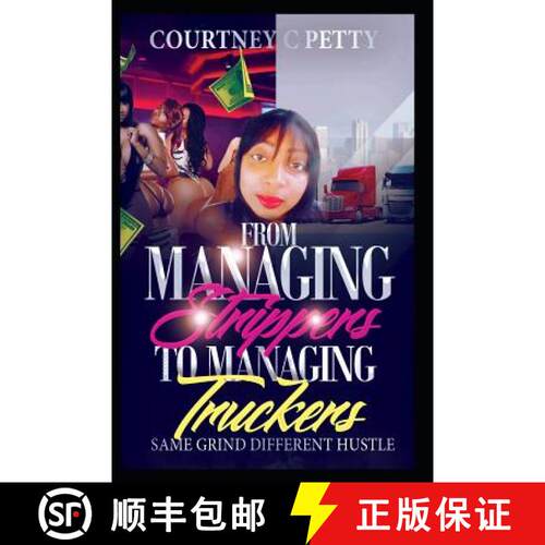 【3-4周达】From Managing Strippers To Managing Truckers: Same Grind Different Hustle [9781732596818]