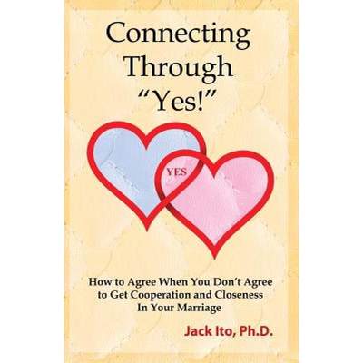 【4周达】Connecting Through Yes!: How to Agree When You Don't Agree to Get Cooperation and Closeness ... [9780989099912]