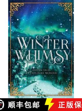 预订 Winter Whimsy: Eleven Tales of Childlike Wonder [9781947012967]