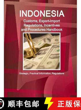 【3-4周达】Indonesia Customs, Export-Import Regulations, Incentives and Procedures Handbook - Strateg... [9781514514931]