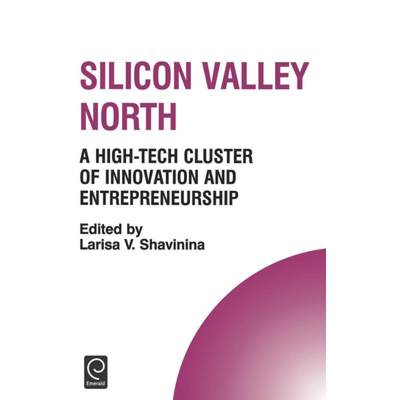 【4周达】Silicon Valley North: A High-Tech Cluster of Innovation and Entrepreneurship [9780080444574]