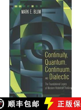 预订 Continuity, Quantum, Continuum, and Dialectic : The Foundational Logics of Western Historical Th... [9780820463988]