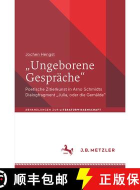 【3-4周达】Ungeborene Gespräche : Poetische Zitierkunst in Arno Schmidts Dialogfragment Julia, o... [9783662715079]
