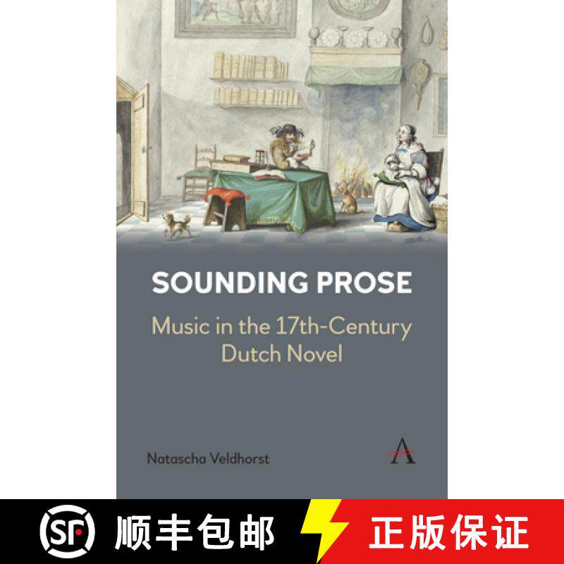 【3-4周达】Sounding Prose : Music in the 17th-Century Dutch Novel [9781839983009]