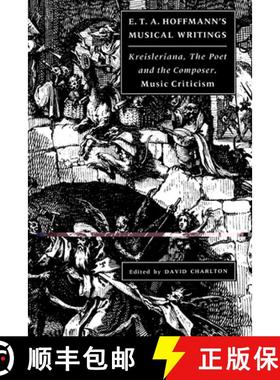 【3-4周达】E. T. A. Hoffmann's Musical Writings: Kreisleriana; The Poet and the Composer; Music Criti... [9780521543392]