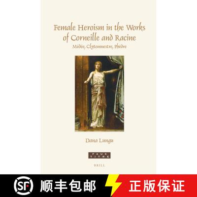 预订 精装 Female Heroism in the Works of Corneille and Racine: Médée, Clytemnestre, Phèdre [9789004519954]