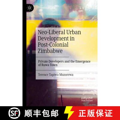 【3-4周达】Neo-Liberal Urban Development in Post-Colonial Zimbabwe : Private Developers and the Emerg... [9789819670420]