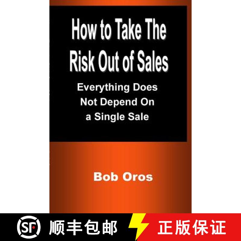 【3-4周达】How to Take the Risk Out of Sales: Everything Does Not Depend On a Single Sale [9781387201211]