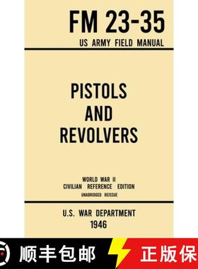 【3-4周达】Pistols and Revolvers - FM 23-35 US Army Field Manual (1946 World War II Civilian Referenc... [9781643891569]
