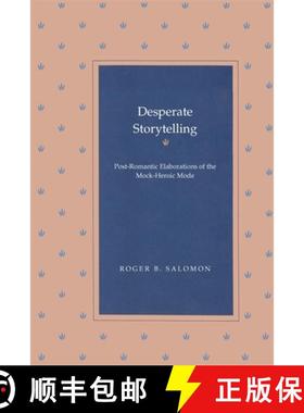 【3-4周达】Desperate Storytelling: Post-Romantic Elaborations of the Mock-Heroic Mode [9780820332628]