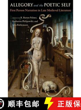 预订 Allegory and the Poetic Self: First-Person Narration in Late Medieval Literature [9780813069517]