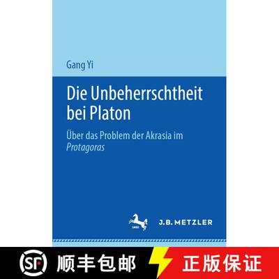 【3-4周达】Die Unbeherrschtheit bei Platon : Über das Problem der Akrasia im Protagoras [9783476056283]