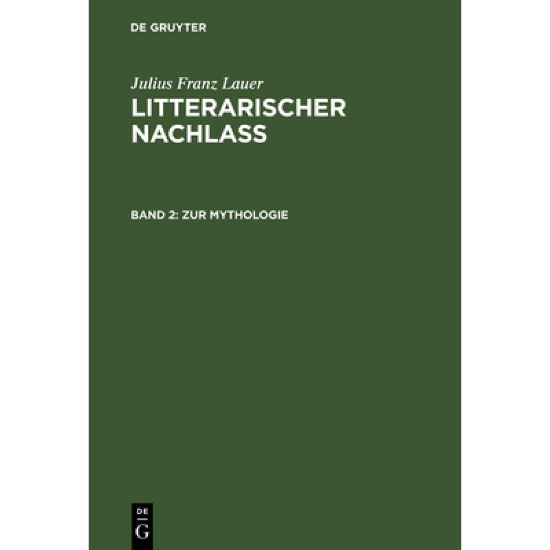 预订 Litterarischer Nachlass, Band 2, Zur Mythologie: (system Der Griechischen Mythologie. Prolegomen... [9783111217475] 书籍/杂志/报纸 原版其它 原图主图