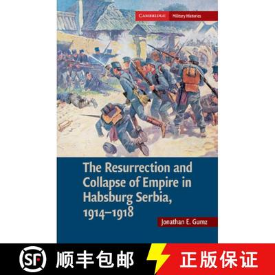 【3-4周达】The Resurrection and Collapse of Empire in Habsburg Serbia, 1914 1918: Volume 1 [9781107689725]