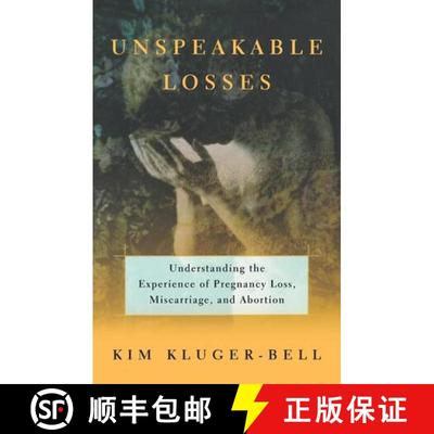 【3-4周达】Unspeakable Losses – Understanding the Experience of Pregnancy Loss, Miscarriage, and Abo... [9780393336771]