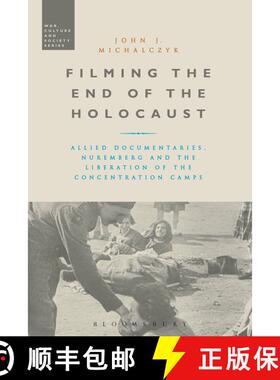 【3-4周达】Filming the End of the Holocaust: Allied Documentaries, Nuremberg and the Liberation of th... [9781472514288]