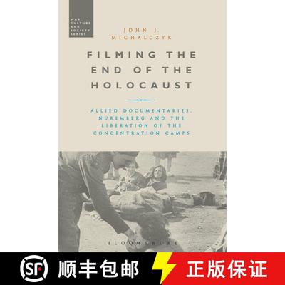 【3-4周达】Filming the End of the Holocaust: Allied Documentaries, Nuremberg and the Liberation of th... [9781472514288]