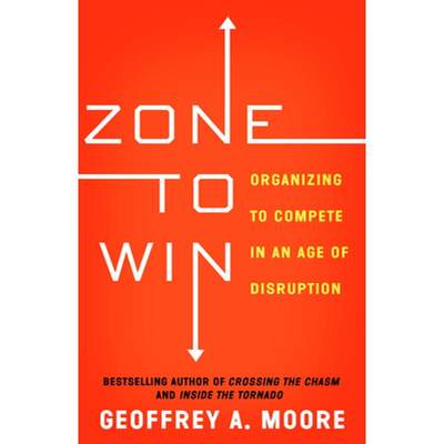 现货 区域取胜  Zone to Win: Organizing to Compete in an Age of Disruption [9781682302118]