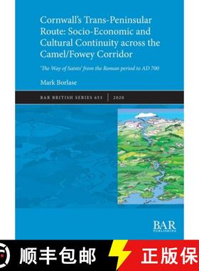 【3-4周达】Cornwall's Trans-Peninsular Route: Socio-Economic and Cultural Continuity across the Camel... [9781407354767]