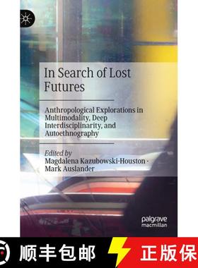 【3-4周达】In Search of Lost Futures : Anthropological Explorations in Multimodality, Deep Interdisci... [9783030630027]