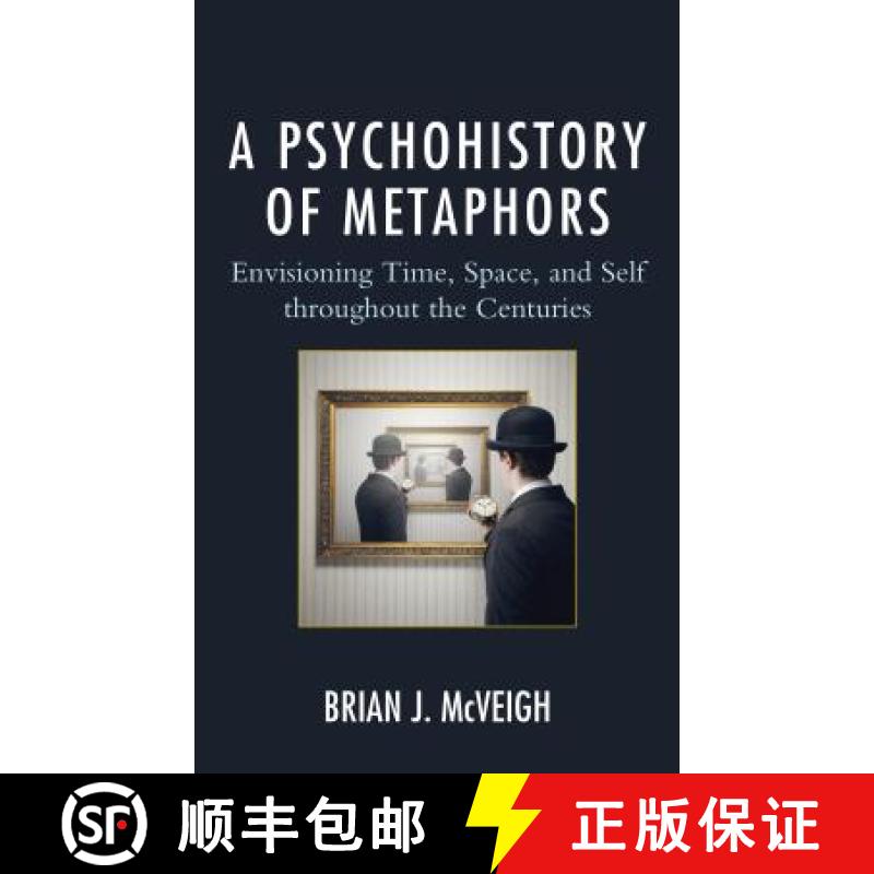 【3-4周达】A Psychohistory of Metaphors : Envisioning Time, Space, and Self through the Centuries [9781498520287]