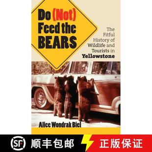 and Feed 9780700614585 Yellowstone Fitful Not History The Bears Tourists the Wildlife 预订