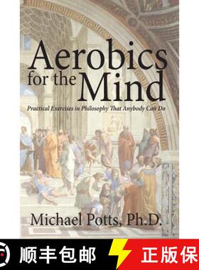 【3-4周达】Aerobics for the Mind: Practical Exercises in Philosophy That Anybody Can Do [9780692348864]