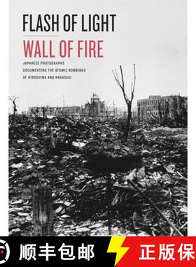 【3-4周达】Flash of Light, Wall of Fire: Japanese Photographs Documenting the Atomic Bombings of Hiro... [9781477321515]