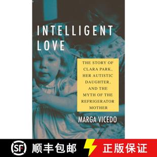 【3-4周达】Intelligent Love: The Story of Clara Park, Her Autistic Daughter, and the Myth of the Refr... [9780807055519]