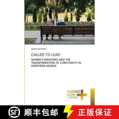 预订 CALLED TO LEAD: WOMEN’S MINISTRIES AND THE TRANSFORMATION OF CHRISTIANITY IN NORTHERN NIGERIA (... [9786209730160]