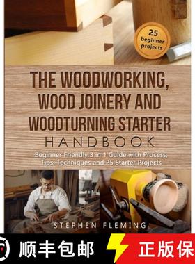 【3-4周达】The Woodworking, Wood Joinery and Woodturning Starter Handbook: Beginner Friendly 3 in 1 G... [9781649212450]
