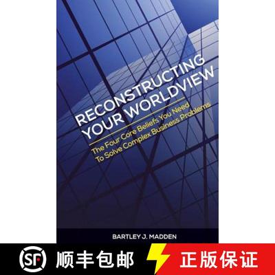 【3-4周达】Reconstructing Your Worldview: The Four Core Beliefs You Need to Solve Complex Business Pr... [9780988596924]