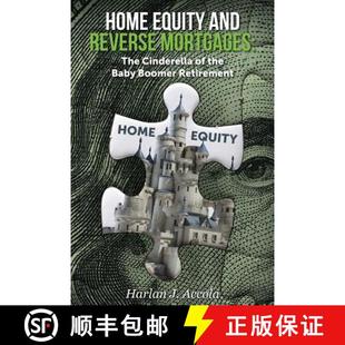 【3-4周达】Home Equity and Reverse Mortgages: The Cinderella of the Baby Boomer Retirement [9780692044964]