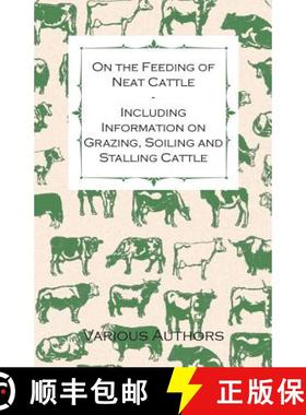 【3-4周达】On the Feeding of Neat Cattle - Including Information on Grazing, Soiling and Stalling Cattle [9781446530191]