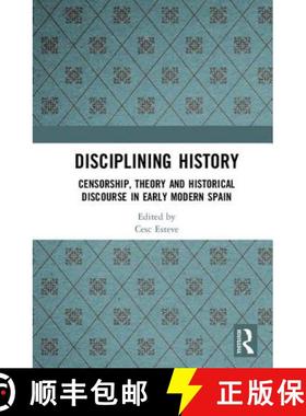 【3-4周达】Disciplining History: Censorship, Theory, and Historical Discourse in Early Modern Spain [9781472459121]