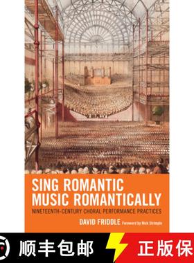 预订 Sing Romantic Music Romantically : Nineteenth-Century Choral Performance Practices [9781666911176]