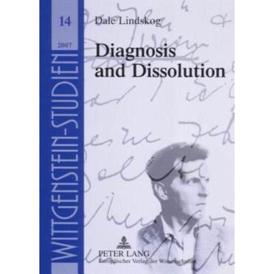 【4周达】Diagnosis and Dissolution : From Augustines Picture to Wittgensteins Picture Theory [9783631557327]