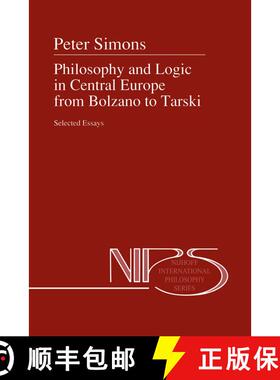 【3-4周达】Philosophy and Logic in Central Europe from Bolzano to Tarski : Selected Essays [9780792316213]