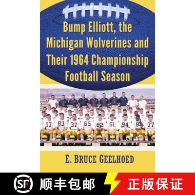 【2-3周达】Bump Elliott, the Michigan Wolverines and Their 1964 Championship Football Season: Bump El... [9780786496051]