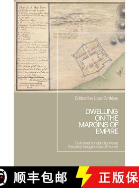 【3-4周达】Dwelling on the Margins of Empire: Colonized and Indigenous Peoples’ Imaginaries of Home [9781350386044]