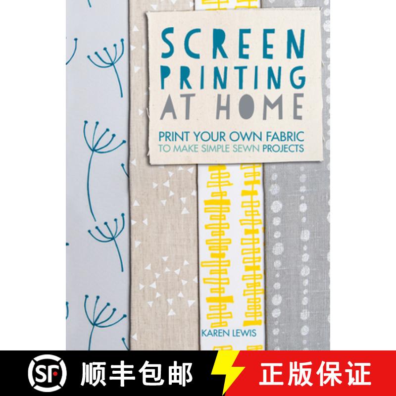 【3-4周达】Screen Printing at Home: Print Your Own Fabric to Make Simple Sewn Projects [9781446304099]