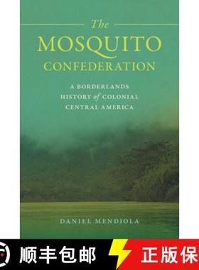 【3-4周达】The Mosquito Confederation: A Borderlands History of Colonial Central America [9780820369624]